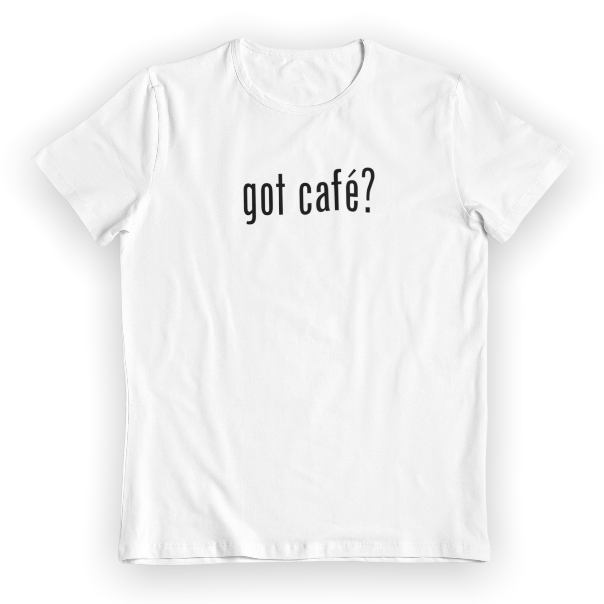 Got café? Shirt